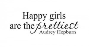 Mooie tekst van Audrey Hepburn  Happy girls are the prettiest  
